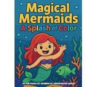 Magical Mermaids: A Splash of Color: Mermaid Coloring Book