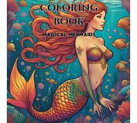 Magical Mermaids Coloring Book - 100 sites pure Fantasy: Magical Mermaid Adventures: A Coloring Book for All Ages
