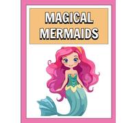 Magical Mermaids Coloring Book for Girls Ages 4-8: A Fun Collection of 25 Cute Mermaids and Empowering “I Am” Affirmations to Color (Magical Collection)