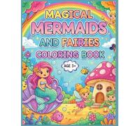 Magical Mermaids & Fairies Colouring Book: A Fun & Magical Colouring Adventure for kids Ages 3+