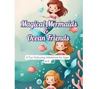Magical Mermaids & Ocean Friends: A Fun Under the Sea Colouring Adventure for Kids Ages 6-9.