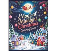 Magical Midnight Christmas Coloring Book: Whimsical Santa Scenes, Snowy Villages, and Festive Holiday Magic for All Ages