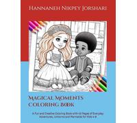 Magical Moments Coloring Book: A Fun and Creative Coloring Book with 40 Pages of Everyday Adventures, Unicorns and Mermaids for Kids 4-8