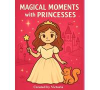 Magical Moments with Princesses: A charming coloring book for girls ages 4-8