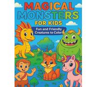 Magical Monsters for Kids Coloring Book Fun and Friendly Creatures to Color!: Exciting Myths, Incredible Legends, Amazing Monsters, and More | 8.5x11 ... for Vacations, Holidays, and Relaxing Times
