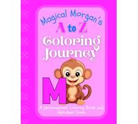 Magical Morgan's A to Z Coloring Journey: A Personalized Rhyming Alphabet Coloring Book with Morgan’s Name on Every Page - Perfect for Ages 2 to 6 (Morgan's Boundless World of Personalised Books)