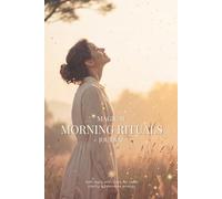 Magical Morning Rituals Journal A Gentle Guided Journal for Calm, Clarity, and Soft Daily Intentions: Soft Daily Practices to Begin Your Mornings with Presence, Balance, and Care