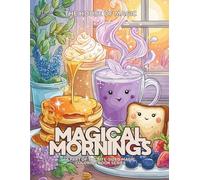 Magical Mornings, Cute Food Coloring Book for Kids, Kawaii Breakfast-Themed Pages: A fun and cozy coloring book filled with smiling pancakes, magical ... for kids & adults (Bite-Sized Magic)