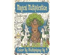 Magical Multiplication Coloring Book By 4s: Multiplication Coloring Book with Easy to Read Print about Dragons, Fairies, Magic and More| 6x9 inches, ... 20 + Coloring Sheets… Gift Vacation, Holiday