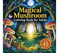 Magical Mushroom Coloring Book: 45 Whimsical Fungi, Forest Floor & Fairy Ring Scenes for Stress Relief | Bold & Easy Illustrations for Nature & Cottagecore Lovers