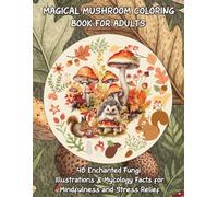 Magical Mushroom Coloring Book for Adults: 40 Enchanted Fungi Illustrations and Fun Mycology Facts for Mindfulness, Relaxation and Creative Stress Relief