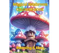 Magical Mushroom Coloring Book: Relaxing & Easy: Fun, Stress-Relieving, and Easy Mushroom Designs for Kids and Adults - Whimsical Mushroom Art to ... Coloring Pages for Calm, Creativity, and Joy