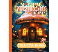 Magical Mushroom Houses Coloring Book: Beautiful Fantasy Scenes of Magical Mushroom Villages to Color