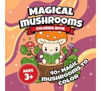 Magical Mushroom Kingdom Coloring Book for Kids: Cute Fantasy Coloring Pages Featuring Enchanted Mushrooms, Fairy Gardens, Woodland Scenes, and Whimsical Nature Designs for Children Ages 4-8