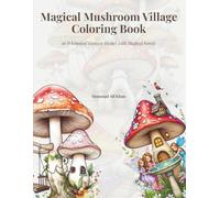 Magical Mushroom Village Coloring Book: 36 Whimsical Fantasy Homes With Magical Forest