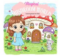 Magical Mushroom World Coloring Book for Kids: 50 Easy & Fun Mushroom Fantasy Pages with Cute Girls, Animals & Magical Forest Adventures for Kids Ages 4-12