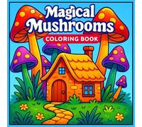 Magical Mushrooms: Coloring Book for Adults and Kids