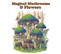 Magical Mushrooms & Flowers :: Whimsical Adult Coloring Book with Floral & Mushroom Designs for Stress Relief, Relaxation, and Mindfulness