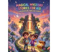Magical Mystery Stories for Kids: Fun Adventure Tales to Inspire Young Minds: Exciting Adventure Tales Full of Magic and Wonder