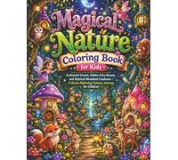 Magical Nature Coloring Book for Kids: Enchanted Forests, Hidden Fairy Houses, and Mystical Woodland Creatures - A Stress-Relieving Fantasy Journey for Children