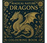 Magical Nature Dragons Colouring Book for Adults, Intricate Fantasy Dragons and Enchanted Landscapes: 50 detailed dragon illustrations set in lush ... Creatures & Forest Fantasy Colouring Book)