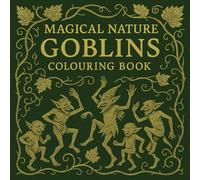 Magical Nature Goblin Colouring Book:: A Whimsical Fantasy Adventure with 50 Mischievous Goblin-Themed Pages for Adults & teens Who Love Goblins, ... Creatures & Forest Fantasy Colouring Book)