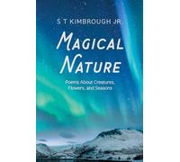 Magical Nature: Poems about Creatures, Flowers, and Seasons