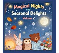 Magical Nights and Seasonal Delights Volume 2: A Year of Cozy Animal Stories: Winter, Spring, Summer, and Autumn Adventures for Toddlers & ... for Every Season: Cozy Bedtime Adventures)