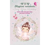 Magical notebook: Fairy Wings Workshop: Design your own fairy wings and magic potions!