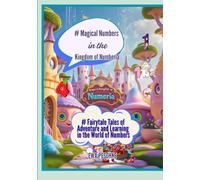 Magical Numbers in the Kingdom of Numberia: Fairytale Tales of Adventure and Learning in the World of Numbers