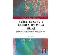 Magical Passages in Ancient Near Eastern Rituals: Liminality, Transformation and Separation (Ritual in the Ancient Mediterranean)