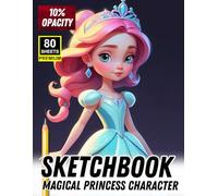 Magical Princess Character Sketchbook: Fairytale-Inspired Princess Art for Artists, Students & Hobbyists | Perfect for Skill-Building and Relaxing Drawing Sessions