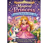 Magical Princess Coloring Book for Girls 5-10: Enchanted Castles, Magic Spells & Fantasy Worlds to Color (Royal Dreams Collection)