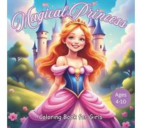 Magical Princess Coloring Book for Girls Ages 4-10: Beautiful Princesses, Royal Castles, Unicorns & Fairytale Scenes | Fun and Creative Coloring Pages for Kids Who Love Magic and Imagination
