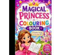 MAGICAL PRINCESS COLOURING BOOK: A Creative Journey for Kids Aged 3-7