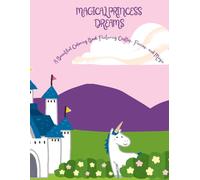 Magical Princess Dreams: A Beautiful Coloring Book Featuring Castles, Fairies, and Magic