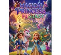 Magical Princess, Fairy & Fantasy Coloring Book for Kids & Adults: Cute Fantasy Princesses, Fairies & Princes for Relaxation, Creativity & Fun