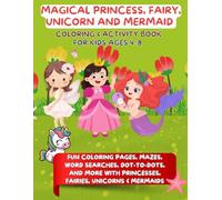 Magical Princess, Fairy, Unicorn & Mermaid Coloring & Activity Book for Kids Ages 4-8: Fun Coloring Pages, Mazes, Word Searches, Dot-to-Dots, and More with Princesses, Fairies, Unicorns & Mermaids - Perfect Gift for Girls Ages 4-8!