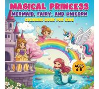 Magical Princess, Mermaid, Fairy, and Unicorn Coloring Book for Kids (Kids Coloring Book)