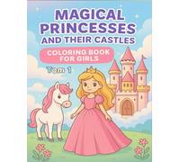 Magical Princesses and Their Castles: A kids’ coloring book full of fairy-tale castles, beautiful princesses, and magical adventures