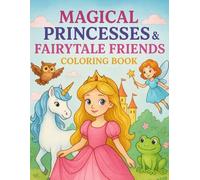 Magical Princesses & Fairytale Friends Coloring Book: A Whimsical Collection of Princesses, Castles, and Fairytale Characters for Kids