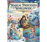 Magical Princesses Worldwide: A Coloring Adventure with Animal Friends from Every Climate: Fun and relaxing coloring book for kids featuring global ... diverse landscapes, and imaginative scenes
