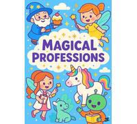 Magical Professions: 30 Fantasy-Themed Coloring Pages Featuring Fairy Doctors, Wizard Chefs, Dragon Vets, Alien Teachers, Magical Artists, Enchanted Scientists & More for Kids Ages 4-10