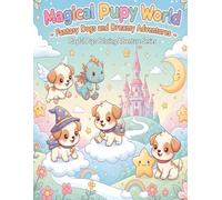 Magical Puppy World - Fantasy Dogs and Dreamy Adventures: Creative Coloring Book for Kids Ages 4-7 | Flying Dogs, Magical Castles, and Friendly Creatures