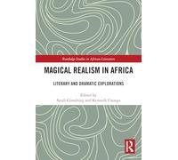 Magical Realism in Africa: Literary and Dramatic Explorations (Routledge Studies in African Literature)