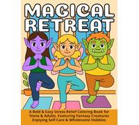 Magical Retreats: A Cozy, Bold & Easy Stress-Relief Coloring Book for Teens & Adults, Featuring Fantasy Creatures Enjoying Self-Care & Wholesome Hobbies