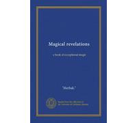 Magical revelations: a book of exceptional magic