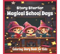 Magical School Days Coloring Story Book for Kids: Imaginative Workbook with Creative Writing Prompts for Kids with Coloring Pictures to Inspire Young ... and Writing Tips to Encourage Young Minds
