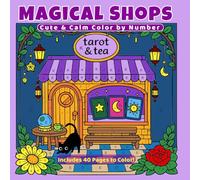 Magical Shops Color by Number: Cute & Calm Enchanted Crystals, Tarot & Witchy Corners for Relaxation (Cute & Calm Color By Number)