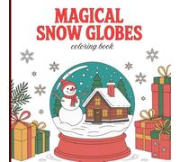 Magical Snow Globes Coloring Book for Kids & Teens: Adorable Christmas Scenes, Winter Magic & Stress Relief Holiday Fun